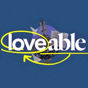 Loveable - Ps. Morgan Ervin