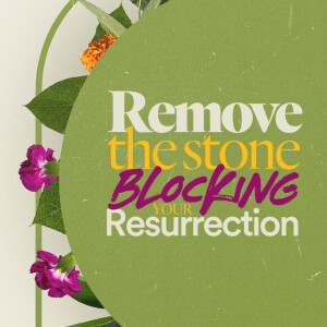 Remove the Stone Blocking Your Ressurection - Ps. Laurén Tuggle