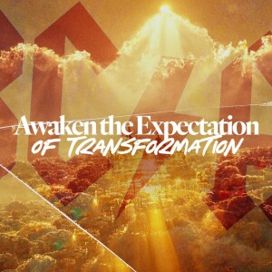 Awaken an Expectation of Transformation - Ps. Jurgen Matthesius