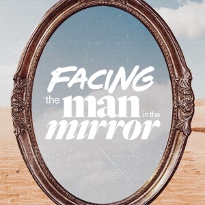 Facing the Man in the Mirror - Ps. Connor Mead