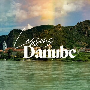 Lessons From the Danube - Ps. Charles Fuller