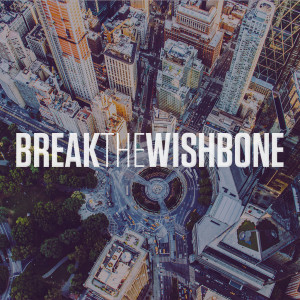 Break The Wishbone - Ps. Matt Hubbard