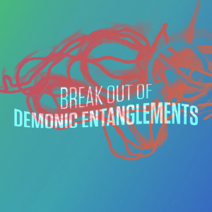 Break Out of Demonic Entanglements - Ps. Shelly Grever