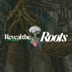 Reveal the Roots - Ps. Morgan Ervin