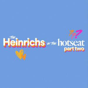 The Heinrichs in the Hotseat: Part Two