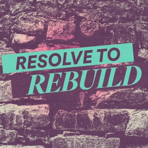 Resolve to Rebuild - Ps. Becky Heinrichs