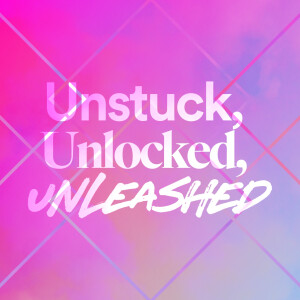 Unstuck, Unlocked, Unleashed - Ps. Mikala Hubbard