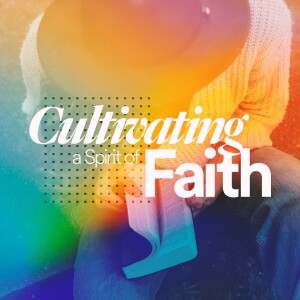 Cultivating a Spirit of Faith - Carolyn Hale