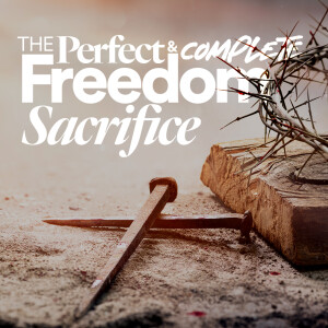 The Perfect & Complete Freedom Sacrifice - Ps. Jurgen Matthesius