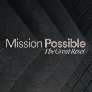 Mission Possible: The Great Reset - Ps. Matt Hubbard
