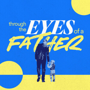 Through the Eyes of a Father - Ps. Sterling Pyle
