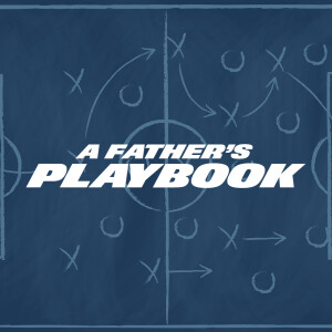 A Father’s Playbook - Ps. Andre Johnson