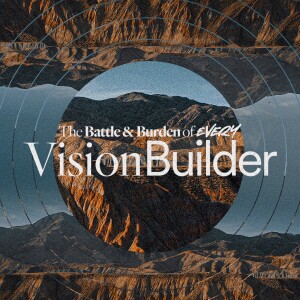 The Battle & Burden of Every Vision Builder - Ps. Jurgen Matthesius