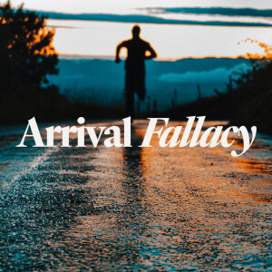 Arrival Fallacy - Ps. Jon Heinrichs