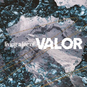 Living a Life of Valor - Ps. Kevin Dette