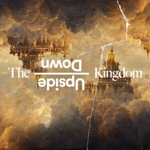 The Upside Down Kingdom - Ps. Mike Finn