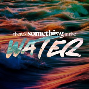 There’s Something in the Water - Ps. Samuel Deuth