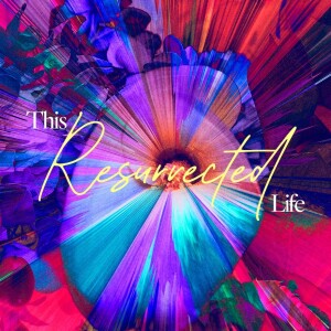 This Resurrected Life - Ps. Kevin Dette