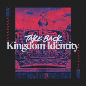 Take Back Your Kingdom Identity - Ps. Jonathan Mack