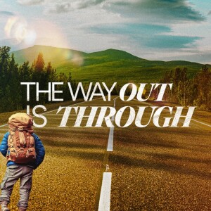 The Way Out is Through - Ps. Shelly Grever