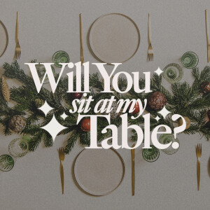 Will You Sit at My Table? - Ps. Alex Klott