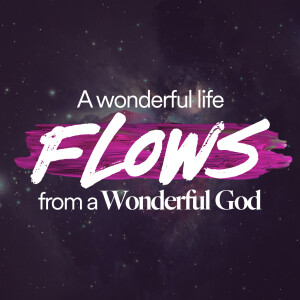 A Wonderful Life Flows from a Wonderful God - Ps. Jurgen Matthesius