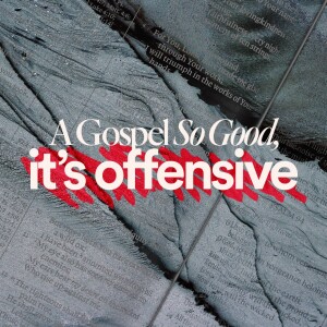 A Gospel So Good, It’s Offensive - Ps. Jurgen Matthesius