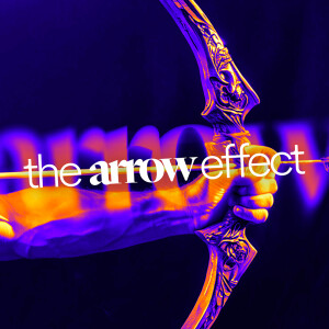 The Arrow Effect - Ps. Morgan Ervin