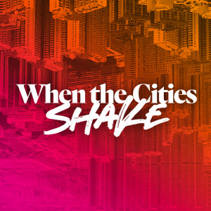 When the Cities Shake - Ps. Colin Higginbottom
