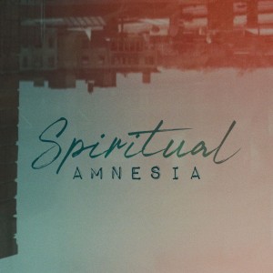 Spiritual Amnesia - Ps. Jeff Forbes