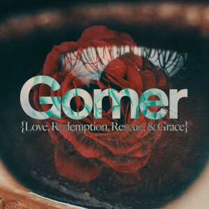 Gomer: Love, Redemption, Rescue, and Grace - Ps. Jurgen Matthesius
