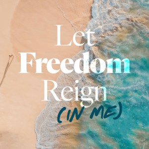 Let Freedom Reign (In Me) - Ps. Lance Williams