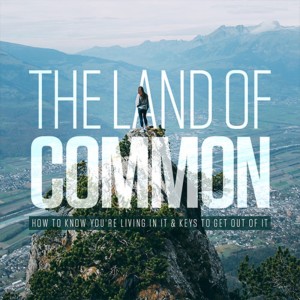 The Land of Common - Ps. Marissa Pyle
