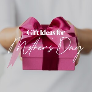 Gift Ideas for Mother's Day - Ps. Leanne Matthesius
