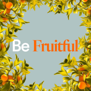 Be Fruitful - Ps. Mike Finn