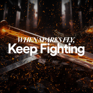 When Sparks Fly, Keep Fighting - Ps. Stacy Capaldi