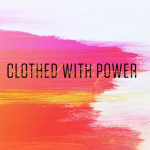 Clothed with Power - Christopher Valor