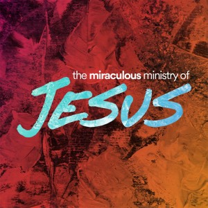 The Miraculous Ministry of Jesus - Ps. Pam Strickler