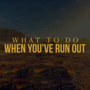 What To Do When You've Run Out - Ps. Luke Barnett