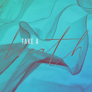 Take A Breath - Ps. Steve Smothermon