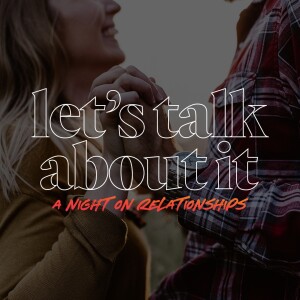 YA Let’s Talk About It: A Night on Relationships - Ps. Mike & Katy Yeager