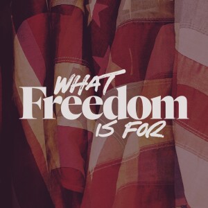 What Freedom is For - Ps. Alex Klott