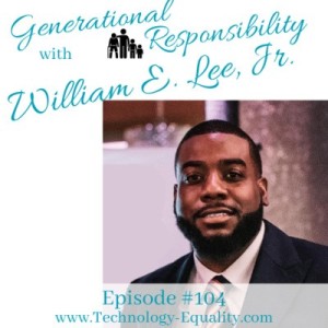 Generational Responsibility- Episode #104 William E. Lee, Jr.