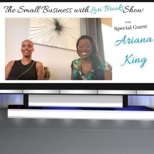 Ariana King- The Small Business with Lori Brooks Show
