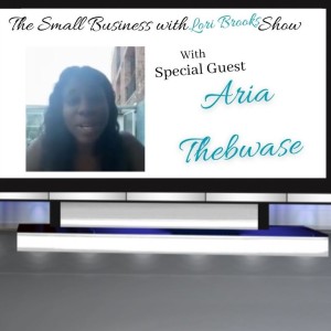 Aria Thebawse- The Small Business with Lori Brooks Show