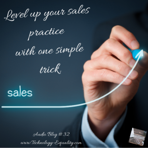 How to level up your sales practice with one simple trick. - Audio Blog #32