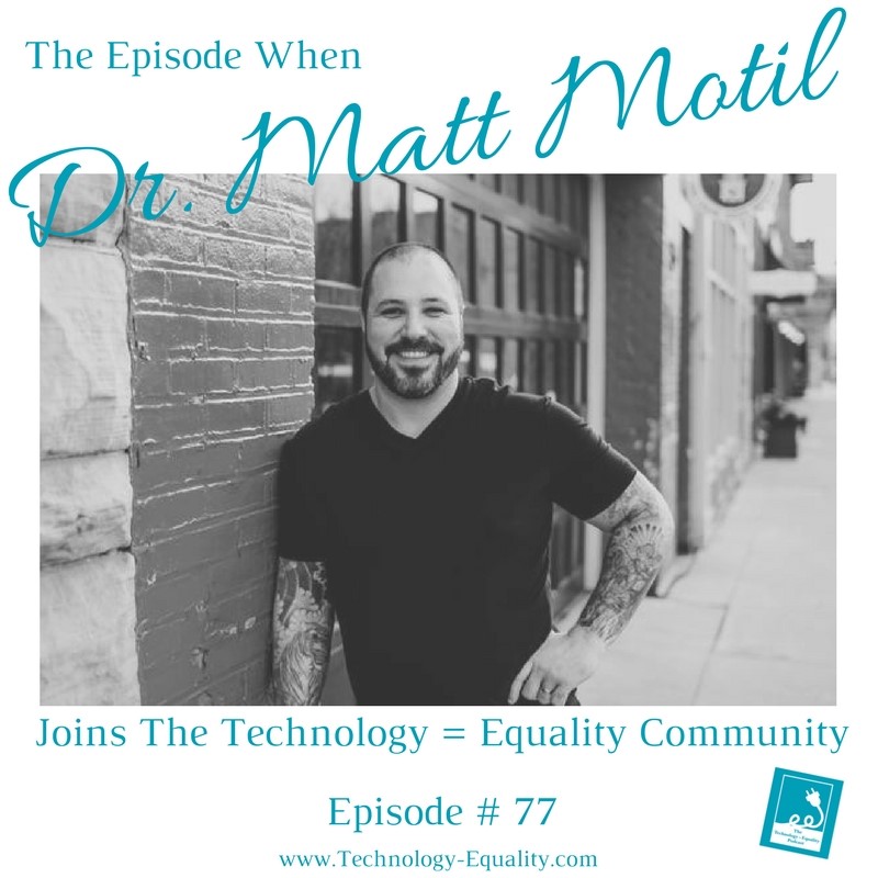 The episode when Dr. Matt Motil joins the Technology = Equality Community- Part #2