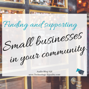 Audio Blog #26: Finding and supporting small businesses in your community.