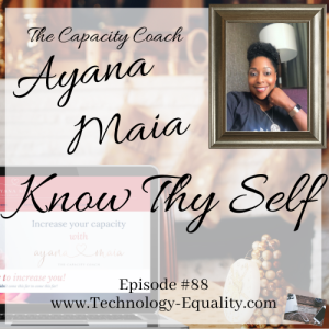 Know Thy Self- Episode #88 with Ayana Maia- The Capacity Coach