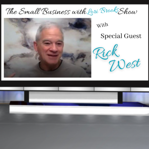 Rick West The Small Business with Lori Brooks Show